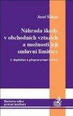 Náhrada škody v obchodních vztazích a možnosti její smluvní limitace Náhrada škody v obchodních vztazích a možnosti její smluvní limitace