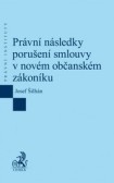 Právní následky porušení smlouvy v novém občanském zákoníku Právní následky porušení smlouvy v novém občanském zákoníku