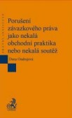 Porušení závazkového práva jako nekalá obchodní praktika nebo nekalá soutěž Porušení závazkového práva jako nekalá obchodní praktika nebo nekalá soutěž