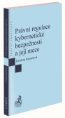 Právní regulace kybernetické bezpečnosti a její meze Právní regulace kybernetické bezpečnosti a její meze