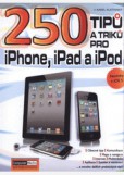 250 tipů a triků pro iPad, iPhone a iPod 250 tipů a triků pro iPad, iPhone a iPod