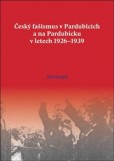 Český fašismus v Pardubicích a na Pardubicku v letech 1926 - 1939 Český fašismus v Pardubicích a na Pardubicku v letech 1926 - 1939