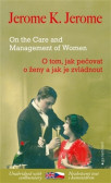 O tom, jak pečovat o ženy a jak je zvládnout / On the Care and Management of Women O tom, jak pečovat o ženy a jak je zvládnout / On the Care and Management of Women