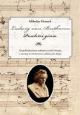 Ludwig van Beethoven. Poselství génia Ludwig van Beethoven. Poselství génia