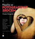 Naučte se fotografovat srdcem Naučte se fotografovat srdcem