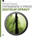 Fotografie v praxi: DIGITÁLNÍ ÚPRAVY Fotografie v praxi: DIGITÁLNÍ ÚPRAVY