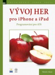 Vývoj her pro iPhone a iPad – programování pro iOS Vývoj her pro iPhone a iPad – programování pro iOS