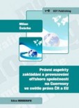Právní aspekty zakládání a provozování offshore společností na Guernsey ve světle práva ČR a EU Právní aspekty zakládání a provozování offshore společností na Guernsey ve světle práva ČR a EU