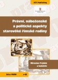 Právní, náboženské a politické aspekty starověké římské rodiny Právní, náboženské a politické aspekty starověké římské rodiny