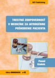 Trestná zodpovednosť v medicíne za iatrogénne poškodenie pacienta Trestná zodpovednosť v medicíne za iatrogénne poškodenie pacienta
