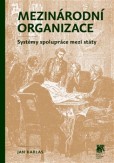 Mezinárodní organizace: Systémy spolupráce mezi státy Mezinárodní organizace: Systémy spolupráce mezi státy