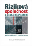 Riziková společnost a globální ohrožení Riziková společnost a globální ohrožení