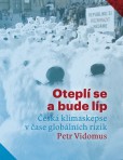 Oteplí se a bude líp. Česká klimaskepse v čase globálních rizik Oteplí se a bude líp. Česká klimaskepse v čase globálních rizik