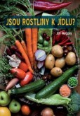 Jsou rostliny k jídlu? Jsou rostliny k jídlu?