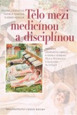 Tělo mezi medicínou a disciplínou Tělo mezi medicínou a disciplínou