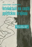 Intelektuál na cestě politickou krajinou Intelektuál na cestě politickou krajinou