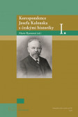 Korespondence Josefa Kalouska s českými historiky I. Korespondence Josefa Kalouska s českými historiky I.