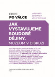Jak vystavujeme soudobé dějiny Jak vystavujeme soudobé dějiny