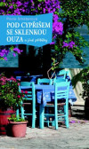 Pod cypřišem se sklenkou ouza Pod cypřišem se sklenkou ouza