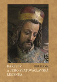 Karel IV. a jeho svatováclavská legenda Karel IV. a jeho svatováclavská legenda