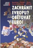 Zachránit Evropu? Obětovat EURO! Zachránit Evropu? Obětovat EURO!