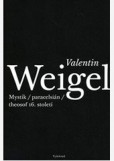 Valentin Weigel
Mystik, paracelsián, theosof 16. století Valentin Weigel
Mystik, paracelsián, theosof 16. století