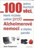 100 jednoduchých věcí, které můžete udělat proti Alzheimerově nemoci a úbytku paměti 100 jednoduchých věcí, které můžete udělat proti Alzheimerově nemoci a úbytku paměti