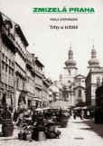 Zmizelá Praha - Trhy a tržiště