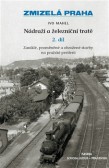 Zmizelá Praha - Nádraží a železniční tratě 2.díl Zmizelá Praha - Nádraží a železniční tratě 2.díl