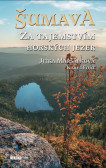 Šumava - Za tajemstvím horských jezer Šumava - Za tajemstvím horských jezer
