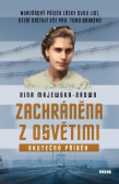Zachráněna z Osvětimi - Mimořádný příběh lásky dvou lidí, kteří obětují vše pro toho druhého Zachráněna z Osvětimi - Mimořádný příběh lásky dvou lidí, kteří obětují vše pro toho druhého
