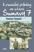 Kriminální příběhy ze staré Šumavy 7 Kriminální příběhy ze staré Šumavy 7