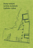 Domy volným veršem. Architekt Ladislav Lábus Domy volným veršem. Architekt Ladislav Lábus