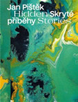 Jan Pištěk - Skryté příběhy / Hidden Stories Jan Pištěk - Skryté příběhy / Hidden Stories
