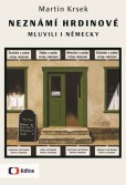 Neznámí hrdinové mluvili i německy Neznámí hrdinové mluvili i německy