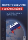 Tendence k analytismu v současné ruštině na materiálu jmenných slovních druhů Tendence k analytismu v současné ruštině na materiálu jmenných slovních druhů