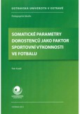 Somatické parametry dorostenců jako faktor sportovní výkonnosti ve fotbalu Somatické parametry dorostenců jako faktor sportovní výkonnosti ve fotbalu