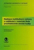 Realizace multikulturní výchovy a vzdělávání v MŠ prostřednictvím etnické hudby Realizace multikulturní výchovy a vzdělávání v MŠ prostřednictvím etnické hudby
