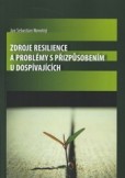 Zdroje resilience a problémy s přizpůsobením u dospívajících Zdroje resilience a problémy s přizpůsobením u dospívajících