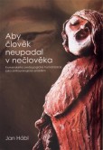 Aby člověk neupadal v nečlověka Aby člověk neupadal v nečlověka