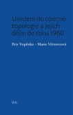 Uvedení do obecné topologie a jejích dějin do roku 1960 Uvedení do obecné topologie a jejích dějin do roku 1960