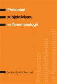 Překonání subjektivismu ve fenomenologii Překonání subjektivismu ve fenomenologii