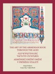 Arménské knižní umění v průběhu staletí / The Art of The Armenian Book through the Ages Arménské knižní umění v průběhu staletí / The Art of The Armenian Book through the Ages