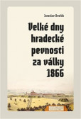 Velké dny hradecké pevnosti za války 1866 Velké dny hradecké pevnosti za války 1866