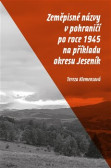 Zeměpisné názvy v pohraničí po roce 1945 na příkladu okresu Jeseník Zeměpisné názvy v pohraničí po roce 1945 na příkladu okresu Jeseník