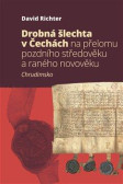 Drobná šlechta v Čechách na přelomu pozdního středověku a raného novověku - Chrudimsko Drobná šlechta v Čechách na přelomu pozdního středověku a raného novověku - Chrudimsko