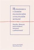 Humanismus v českém filosofickém a politickém myšlení Humanismus v českém filosofickém a politickém myšlení