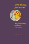 Jiné texty, jiní autoři - (Mezi)prostory současné literatury Jiné texty, jiní autoři - (Mezi)prostory současné literatury