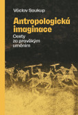 Antropologická imaginace - Cesty za pravěkým uměním Antropologická imaginace - Cesty za pravěkým uměním