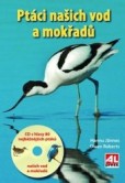 Ptáci našich vod a mokřadů + CD s hlasy 80 druhů ptáků Ptáci našich vod a mokřadů + CD s hlasy 80 druhů ptáků